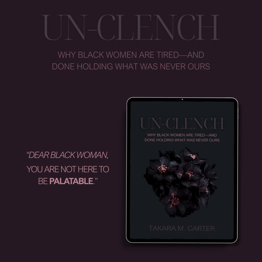 UNCLENCH - Why Black Women Are Tired—and Done Holding What Was Never Ours