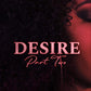 Desire: Part 2